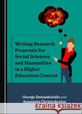 Writing Research Proposals for Social Sciences and Humanities in a Higher Education Context George Damaskinidis Anastasia Christodoulou 9781527528451