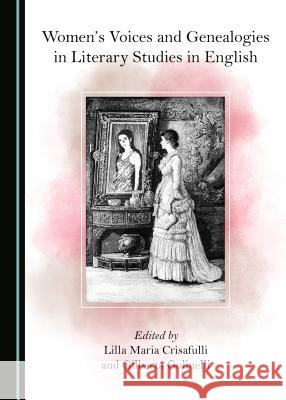 Womenâ (Tm)S Voices and Genealogies in Literary Studies in English Crisafulli, Lilla Maria 9781527530287