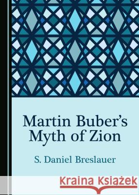 Martin Buberâ (Tm)S Myth of Zion Breslauer, S. Daniel 9781527530300