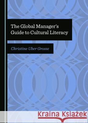 The Global Managerâ (Tm)S Guide to Cultural Literacy Uber Grosse, Christine 9781527530782