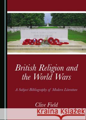 British Religion and the World Wars: A Subject Bibliography of Modern Literature Clive Field 9781527533493