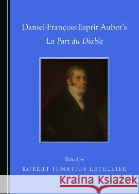 Daniel-François-Esprit Auberâ (Tm)S La Part Du Diable Letellier, Robert Ignatius 9781527534247 Cambridge Scholars Publishing