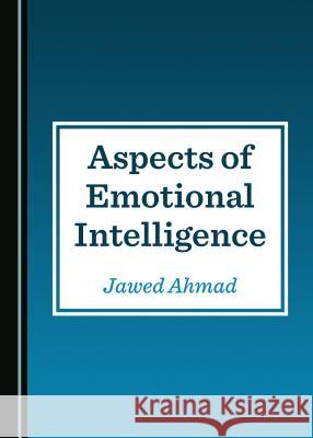 Aspects of Emotional Intelligence Jawed Ahmad 9781527534612