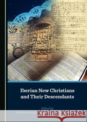 Iberian New Christians and Their Descendants Abraham Gross Adina Moryosef 9781527535060 Cambridge Scholars Publishing