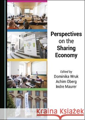 Perspectives on the Sharing Economy Dominika Wruk Achim Oberg 9781527535121