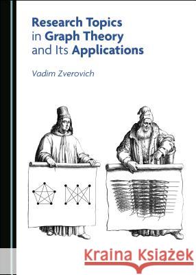 Research Topics in Graph Theory and Its Applications Vadim Zverovich 9781527535336
