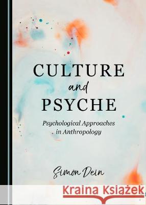 Culture and Psyche: Psychological Approaches in Anthropology Simon Dein 9781527536531