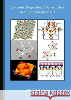 Electronic Properties of Nanoclusters in Amorphous Materials Mikio Fukuhara 9781527537552