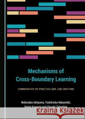 Mechanisms of Cross-Boundary Learning: Communities of Practice and Job Crafting Nobutaka Ishiyama Yoshinobu Nakanishi 9781527537774 Cambridge Scholars Publishing