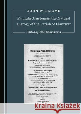 Faunula Grustensis, the Natural History of the Parish of Llanrwst John Williams John Edmondson 9781527538627