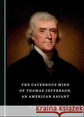 The Cavernous Mind of Thomas Jefferson, an American Savant M. Andrew Holowchak 9781527538641 Cambridge Scholars Publishing