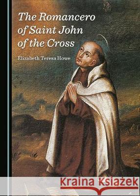 The Romancero of Saint John of the Cross Elizabeth Teresa Howe 9781527538900 Cambridge Scholars Publishing