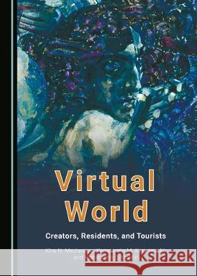 Virtual World: Creators, Residents, and Tourists Konstantin D. Yashin Kira N. Mezianaya 9781527538979