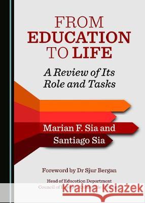 From Education to Life: A Review of Its Role and Tasks Santiago Sia 9781527539006