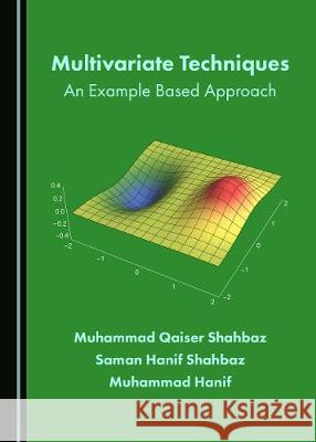 Multivariate Techniques: An Example Based Approach Muhammad Qaiser Shahbaz Saman Hanif Shahbaz 9781527540118