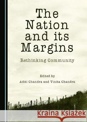 The Nation and Its Margins: Rethinking Community Aditi Chandra Vinita Chandra 9781527540187