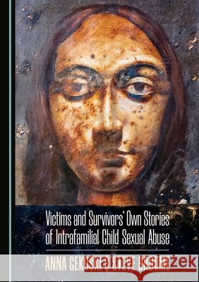 Victims and Survivorsâ (Tm) Own Stories of Intrafamilial Child Sexual Abuse Broome, Steve 9781527540583