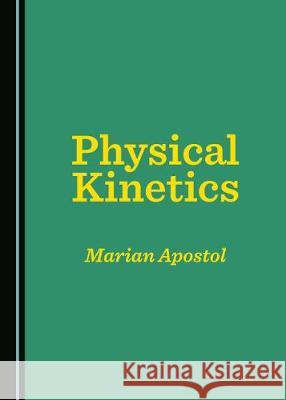 Physical Kinetics Marian Apostol 9781527541788 Cambridge Scholars Publishing