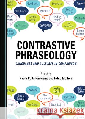 Contrastive Phraseology: Languages and Cultures in Comparison Fabio Mollica Paola Cotta Ramusino 9781527542181 Cambridge Scholars Publishing