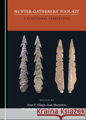 Hunter-Gatherersâ (Tm) Tool-Kit: A Functional Perspective Gibaja, Juan F. 9781527542266