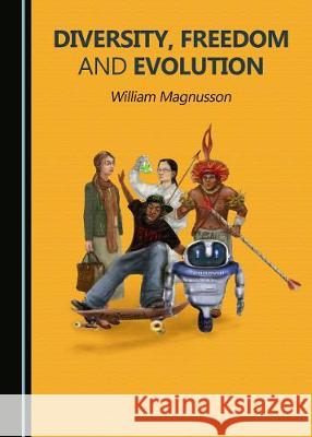 Diversity, Freedom and Evolution William Magnusson 9781527542907