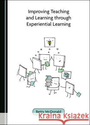 Improving Teaching and Learning Through Experiential Learning Betty McDonald 9781527543843 Cambridge Scholars Publishing