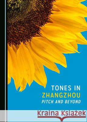 Tones in Zhangzhou: Pitch and Beyond Yishan Huang 9781527544215