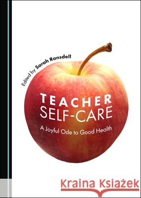 Teacher Self-Care: A Joyful Ode to Good Health Sarah Ransdell 9781527544314