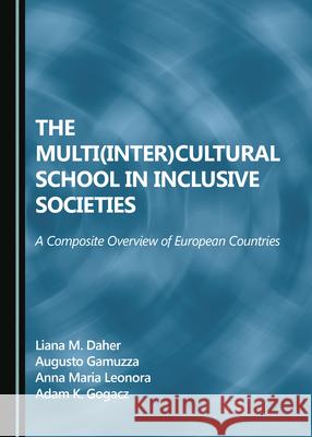 The Multi(inter)Cultural School in Inclusive Societies: A Composite Overview of European Countries Liana Maria Daher Augusto Gamuzza 9781527544581