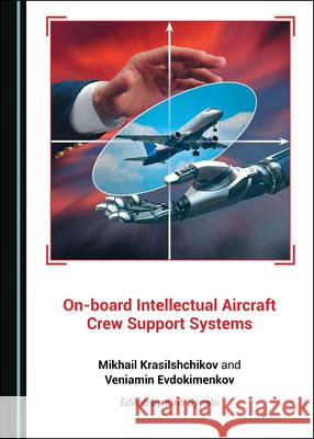 On-Board Intellectual Aircraft Crew Support Systems Mikhail Krasilshchikov 9781527544697