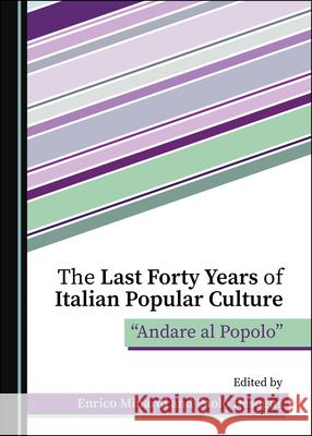 The Last Forty Years of Italian Popular Culture: Â Oeandare Al Popoloâ  Minardi, Enrico 9781527545069