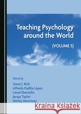 Teaching Psychology Around the World: Volume 5 Grant J. Rich Luis Alfredo Padilla Lopez 9781527546318