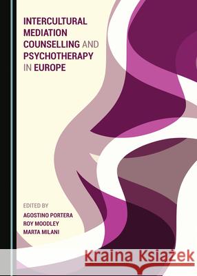 Intercultural Mediation Counselling and Psychotherapy in Europe Agostino Portera Roy Moodley 9781527546684