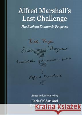 Alfred Marshallâ (Tm)S Last Challenge: His Book on Economic Progress Caldari, Katia 9781527546738