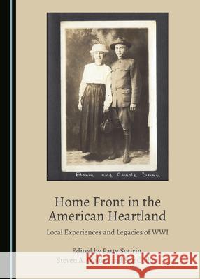Home Front in the American Heartland: Local Experiences and Legacies of Wwi Patty Sotirin Steven A. Walton 9781527547353 Cambridge Scholars Publishing