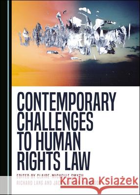 Contemporary Challenges to Human Rights Law Claire-Michelle Smyth Richard Lang 9781527547421