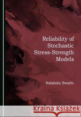 Reliability of Stochastic Stress-Strength Models Nalabolu Swathi 9781527547704 Cambridge Scholars Publishing