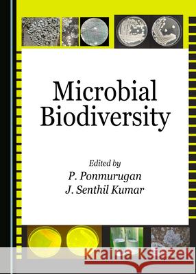 Microbial Biodiversity P. Ponmurugan J. Senthil Kumar 9781527548183