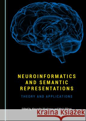 Neuroinformatics and Semantic Representations: Theory and Applications Alexander Kharlamov Maria Pilgun 9781527548527