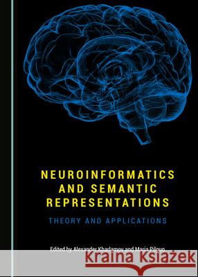 Neuroinformatics and Semantic Representations: Theory and Applications Alexander Kharlamov Maria Pilgun 9781527548527 Cambridge Scholars Publishing