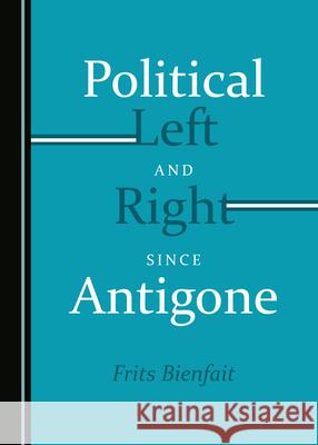 Political Left and Right since Antigone Frits Bienfait 9781527548640 Cambridge Scholars Publishing