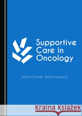 Supportive Care in Oncology Sebastiano Mercadante 9781527549050