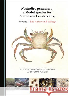 Neohelice Granulata, a Model Species for Studies on Crustaceans, Volume I: Life History and Ecology Enrique M. Rodriguez Luppi Tom 9781527550032