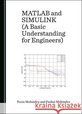 MATLAB and Simulink (a Basic Understanding for Engineers) Pooja Pooja Pankaj Mohindru 9781527550056