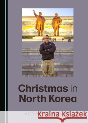 Christmas in North Korea Adnan Qureshi 9781527550544