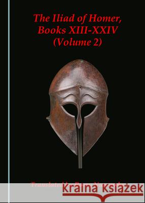 The Iliad of Homer, Books XIII-XXIV (Volume 2) Barry Nurcombe 9781527554405 Cambridge Scholars Publishing (RJ)