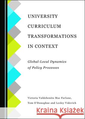 University Curriculum Transformations in Context: Global-Local Dynamics of Policy Processes Victoria MacFarlane Valdebenito, Tom O’Donoghue, Lesley Vidovich 9781527554429