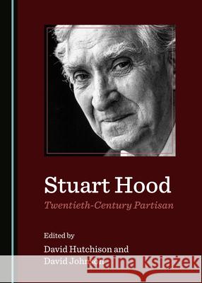 Stuart Hood, Twentieth-Century Partisan Hutchison, David 9781527554474 Cambridge Scholars Publishing (RJ)