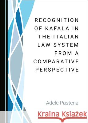 Recognition of Kafala in the Italian Law System from a Comparative Perspective Adele Pastena 9781527555082