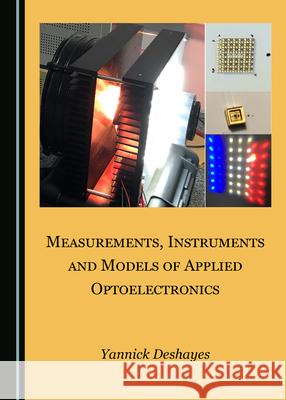 Measurements, Instruments and Models of Applied Optoelectronics Yannick Deshayes 9781527555433 Cambridge Scholars Publishing (RJ)